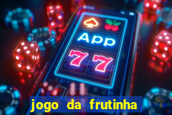 jogo da frutinha para ganhar dinheiro